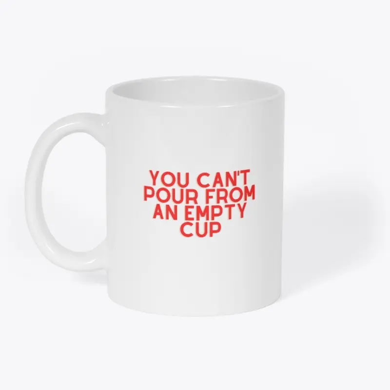 You Can't Pour From An Empty Cup